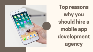 Top reasons why you should hire a mobile app development agency