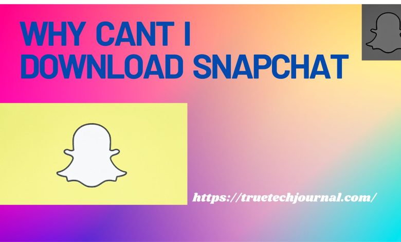 why can't i download snapchat