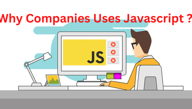 Why companies uses Javascript ?