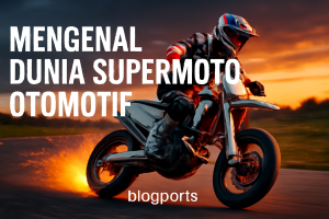 Mengenal Dunia Supermoto Otomotif