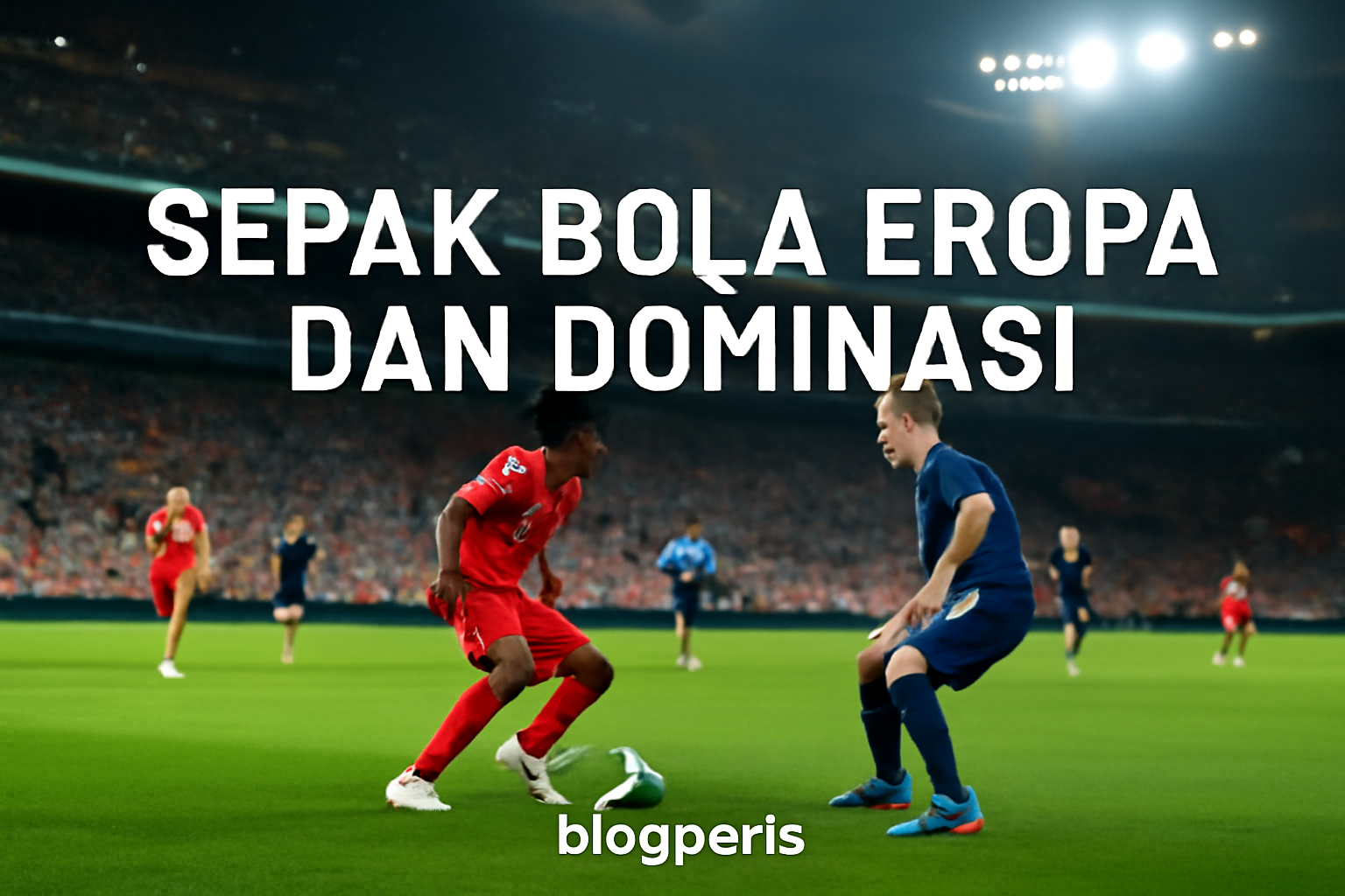 Sepak Bola Eropa dan Dominasi