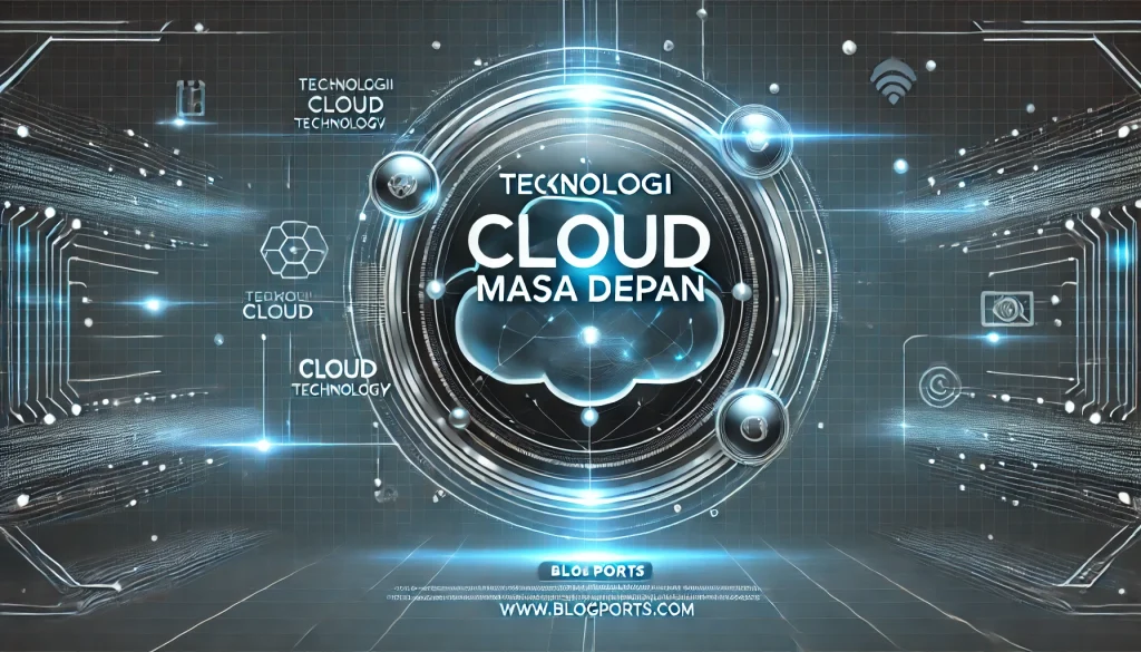 Teknologi Cloud Masa Depan 6 Teknologi Cloud Masa Depan