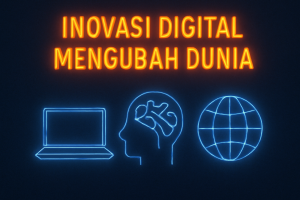 Inovasi Digital Mengubah Dunia