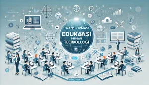 Transformasi Edukasi dengan Teknologi