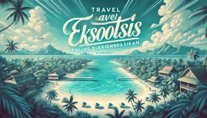 Travel Eksotis Paling Direkomendasikan